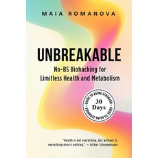 (영문도서)Unbreakable: No-BS Biohacking for Limitless Health and Metabolism - 30-Day Guide... Paperback, Maia Romanova, English, 9789916787540