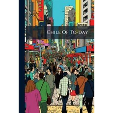 (英文圖書)Chile Of To-day: Its Commerce Its Production And Its Resources ... Detailed Inf... 平裝版, Nabu Press, English, Paperback