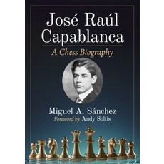 (영문도서) Jose Raul Capablanca: A Chess Biography Paperback, McFarland & Company, English, 9781476694221