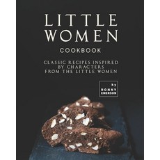 (영문도서) Little Women Cookbook: Classic Recipes Inspired by Characters from the Little Women Paperback, Independently Published, English, 9798452405207