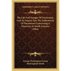 The Life And Voyages Of Verrazzano And An Inquiry Into The Authenticity Of Documents Concerning A D... Paperback, Kessinger Publishing