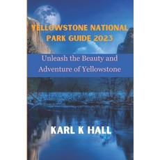 (영문도서) Yellowstone national park guide 2023: Unleash the Beauty and Adventure of Yellowstone Paperback, Independently Published, English, 9798850392635