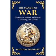 (영문도서)The Maxims of War: Napoleon's Timeless Rules for Strategy Leadership and Victo... Hardcover, Library of Alexandria, English, 9781806982660