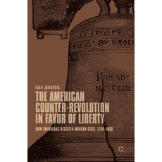 (영문도서) The American Counter-Revolution in Favor of Liberty: How Americans Resisted Modern State 176... Hardcover, Palgrave MacMillan, English, 9783030037321
