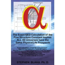 (영문도서) The Exact QED Calculation of the Fine Structure Constant Implies ALL 4D Universes have the Sa... Hardcover, Pingree-Hill Publishing, English, 9781732824584