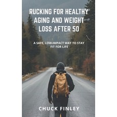 (영문도서)Rucking For Healthy Aging And Weight Loss After 50: A Safe Low-Impact Way To St... Paperback, Independently Published, English, 9798265960740