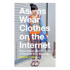 (영문도서) Asians Wear Clothes on the Internet: Race Gender and the Work of Personal Style Blogging Paperback, Duke University Press, English, 9780822360308