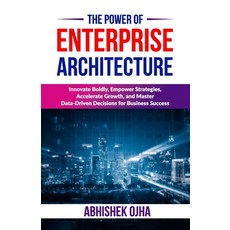 (영문도서) The Power of Enterprise Architecture: Innovate Boldly Empower Strategies Acce... Paperback, Independently Published, English, 9798303912526