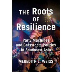 (영문도서) The Roots of Resilience: Party Machines and Grassroots Politics in Southeast Asia Paperback, Cornell University Press, English, 9781501779169