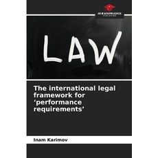 (영문도서)The international legal framework for 'performance requirements' Paperback, Our Knowledge Publishing, English, 9786209966811 Our Knowledge Publishing, English, 9786209966811