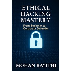 (영문도서)Ethical Hacking Mastery: From Beginner to Corporate Defender Paperback, Independently Published, English, 9798297719842