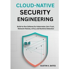 (영문도서)Cloud-Native Security Engineering: Build-to-Run Defense for Kubernetes: Zero Tru... Paperback, Independently Published, English, 9798298894845