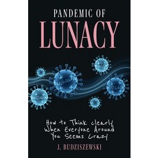 (영문도서)Pandemic of Lunacy: How to Think Clearly When Everyone Around You Seems Crazy Hardcover, Creed & Culture, English, 9781967613014