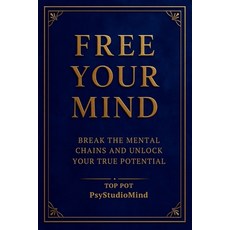 (영문도서)Free Your Mind: Break the Mental Chains and Unlock Your True Potential Paperback, Independently Published, English, 9798274503051