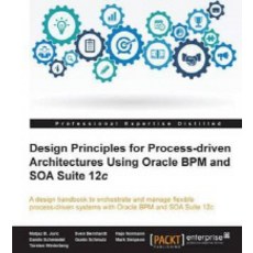 Design Principles for Process-driven Architectures Using Oracle BPM and SOA Suite 12c, Packt Publishing