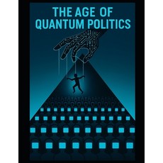 (영문도서)The Age of Quantum Politics: How the new digital empires are shaping our opinion... Paperback, Independently Published, English, 9798297529786