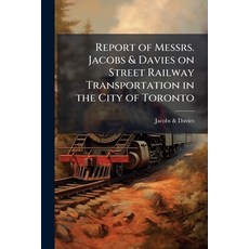 (영문도서)Report of Messrs. Jacobs & Davies on Street Railway Transportation in the City o... Paperback, Nabu Press, English, 9781245467117