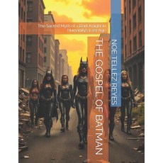 (영문도서)The Gospel of Batman: The Sacred Myth of a Dark Knight in Humanity's Last Age Paperback