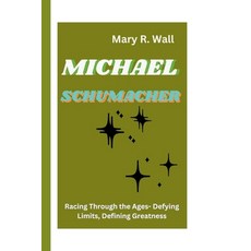 (영문도서) Michael Schumacher: Racing Through the Ages- Defying Limits Defining Greatness Paperback, Independently Published, English, 9798326803290