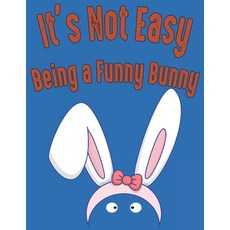 It's Not Easy Being a Funny Bunny: Perfect Easter Basket Gift for Boys and Girls Ages: 3 - 8years Paperback, Independently Published, English, 9798728913993