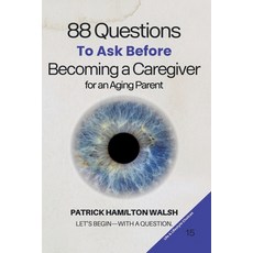 (영문도서)88 Questions to Ask Before Becoming a Caregiver for an Aging Parent: Book 15 of 88 Paperback, Independently Published, English, 9798241451545