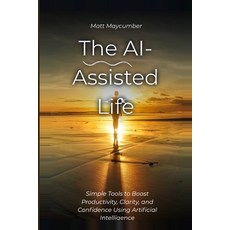(영문도서)The Ai-Assisted Life: Tool Mindset and Guardrails for the AI Age Paperback, Independently Published, English, 9798188783761