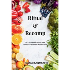 (영문도서)Ritual & Recomp: The Overwhelmed Humans Guide to Healthy Portions and Mindful Ea... Paperback, Independently Published, English, 9798267013116