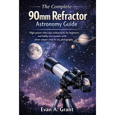 (英文圖書)The Complete 90mm Refractor Astronomy Guide: High-power telescope instructions f... 平裝版, Independently Published, 英文