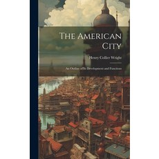 (영문도서) The American City: An Outline of Its Development and Functions Hardcover, Legare Street Press, English, 9781019800744