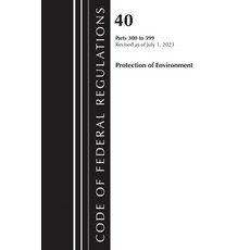(영문도서)Code of Federal Regulations Title 40 Protection of the Environment 300-399 Rev... Paperback, Bloomsbury Academic, English, 9781636716244