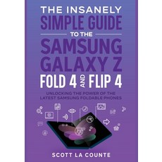 (영문도서) The Insanely Simple Guide to the Samsung Galaxy Z Fold 4 and Flip 4: Unlocking the Power of t... Paperback, SL Editions, English, 9781629175775