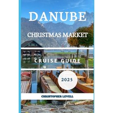 (英文圖書)Danube Christmas Market cruise Guide 2025: Your Ultimate Festive River Journey T... 平裝版, Independently Published, 英文