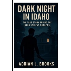 (영문도서)Dark Night in Idaho: The True Story Behind the Idaho Student Murders Paperback, Independently Published, English, 9798293212767