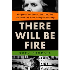 (영문도서) There Will Be Fire: Margaret Thatcher the Ira and Two Minutes That Changed History Hardcover, G.P. Putnam's Sons, English, 9780593419496