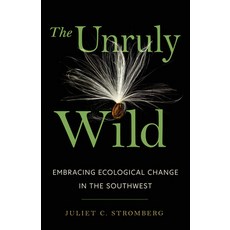 (영문도서)The Unruly Wild: Embracing Ecological Change in the Southwest Paperback, University of Arizona Press, English, 9780816556267
