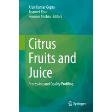 (영문도서) Citrus Fruits and Juice: Processing and Quality Profiling Hardcover, Springer, English, 9789819986989