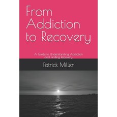 (영문도서) From Addiction to Recovery: A Guide to Understanding Addiction and Finding Recovery Paperback, Independently Published, English, 9798860599932