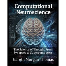 (영문도서) Computational Neuroscience: The Science of Thought From Synapses to Supercomputers Paperback, Independently Published, English, 9798310866928