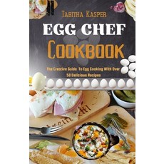 (영문도서) Egg Chef Cookbook: The Creative Guide To Egg Cooking With Over 50 Delicious Recipes Paperback, Independently Published, English, 9798856105451