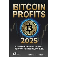 (영문도서) Bitcoin Profits 2025: Strategies for Maximizing Returns and Minimizing Risk Paperback, Independently Published, English, 9798309081905