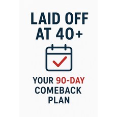 (영문도서)Laid Off at 40+: Your 90-Day Comeback Plan: From Crisis to Comeback: The Urgent... Paperback, Divamani Enterprises, English, 9789347365249