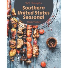 365 Southern United States Seasonal Recipes: A One-of-a-kind Southern United States Seasonal Cookbook Paperback, Independently Published