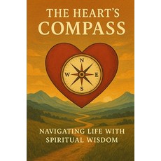 (영문도서)The Heart's Compass: Navigating Life with Spiritual Wisdom Paperback, Independently Published, English, 9798272368713