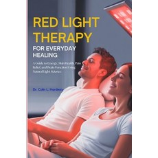 (영문도서)Red Light Therapy for Everyday Healing: A Guide to Energy Skin Health Pain Rel... Paperback, Independently Published, English, 9798291943601
