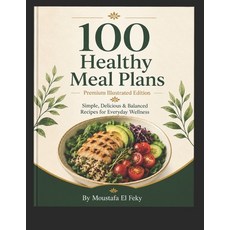 (영문도서)100 Healthy Meals Plan: Simple Delicious & Balanced Recipes for Everyday Wellness Paperback, Independently Published, English, 9798188811952