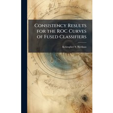 (영문도서)Consistency Results for the ROC Curves of Fused Classifiers Hardcover, Hutson Street Press, English, 9781025131283