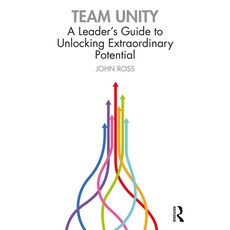 (영문도서) Team Unity: A Leader's Guide to Unlocking Extraordinary Potential Paperback, Routledge, English, 9781032215778