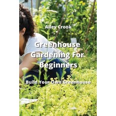 (영문도서) Greenhouse Gardening For Beginners Paperback, Alley Crook, English, 9789964677114
