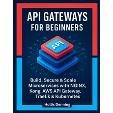 (영문도서)API Gateways for Beginners: Build Secure & Scale Microservices with NGINX Kong... Paperback, Independently Published, English, 9798279417391