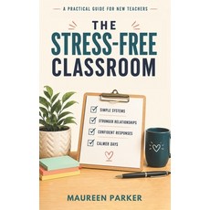 (영문도서)The Stress-Free Classroom: A Practical Classroom Management Guide for Middle and... Paperback, English, Parker Msc, Maureen, Independently Published